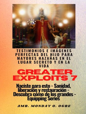 cover image of Greater Exploits--7--Testimonios e Imágenes Perfectas del Hijo para Mayores Hazañas